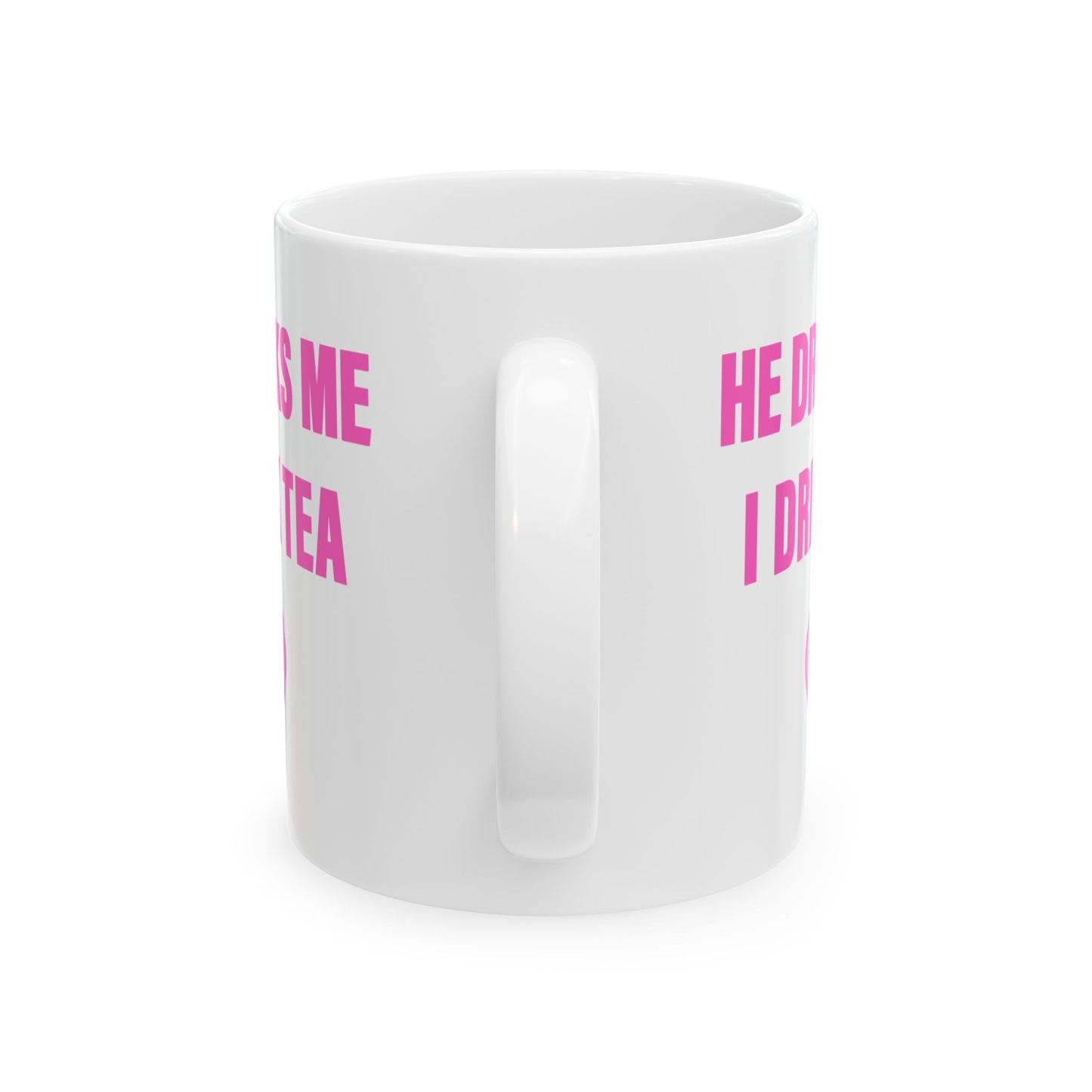 He Drinks Me, I Drink Tea Mug (11 oz)