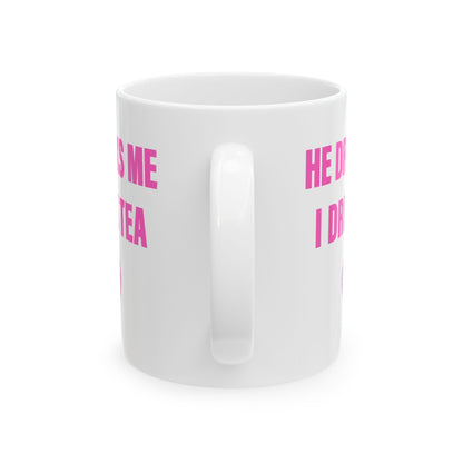 He Drinks Me, I Drink Tea Mug (11 oz)