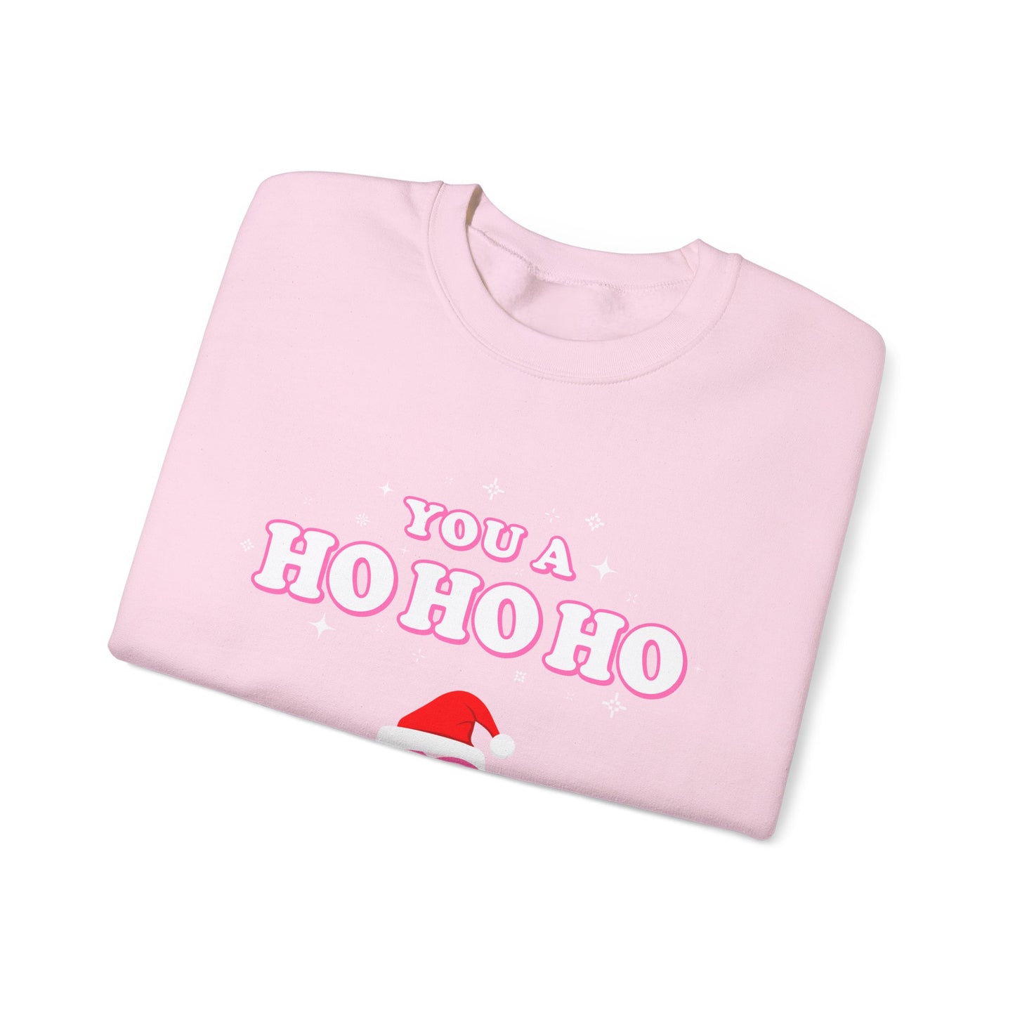 You a HO HO HO (Christmas Sweatshirt)