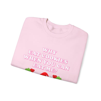 Why Eat Cookies When You Can Eat Me? (Christmas Sweatshirt)