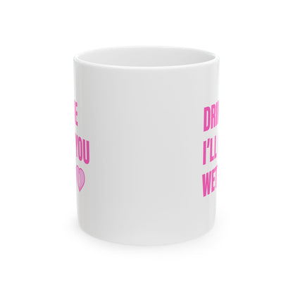 Drink Me I'll Get You Wetter Mug (11 oz)