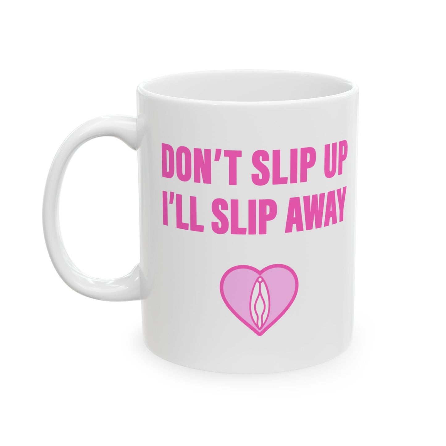 Don't Slip Up, I'll Slip Away Mug (11 oz)