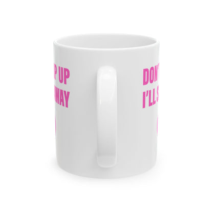 Don't Slip Up, I'll Slip Away Mug (11 oz)