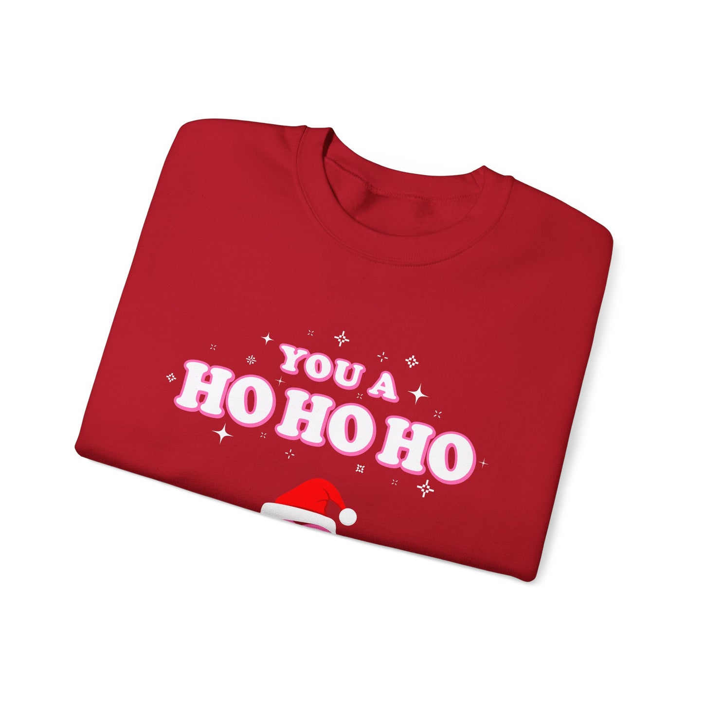 You a HO HO HO (Christmas Sweatshirt)