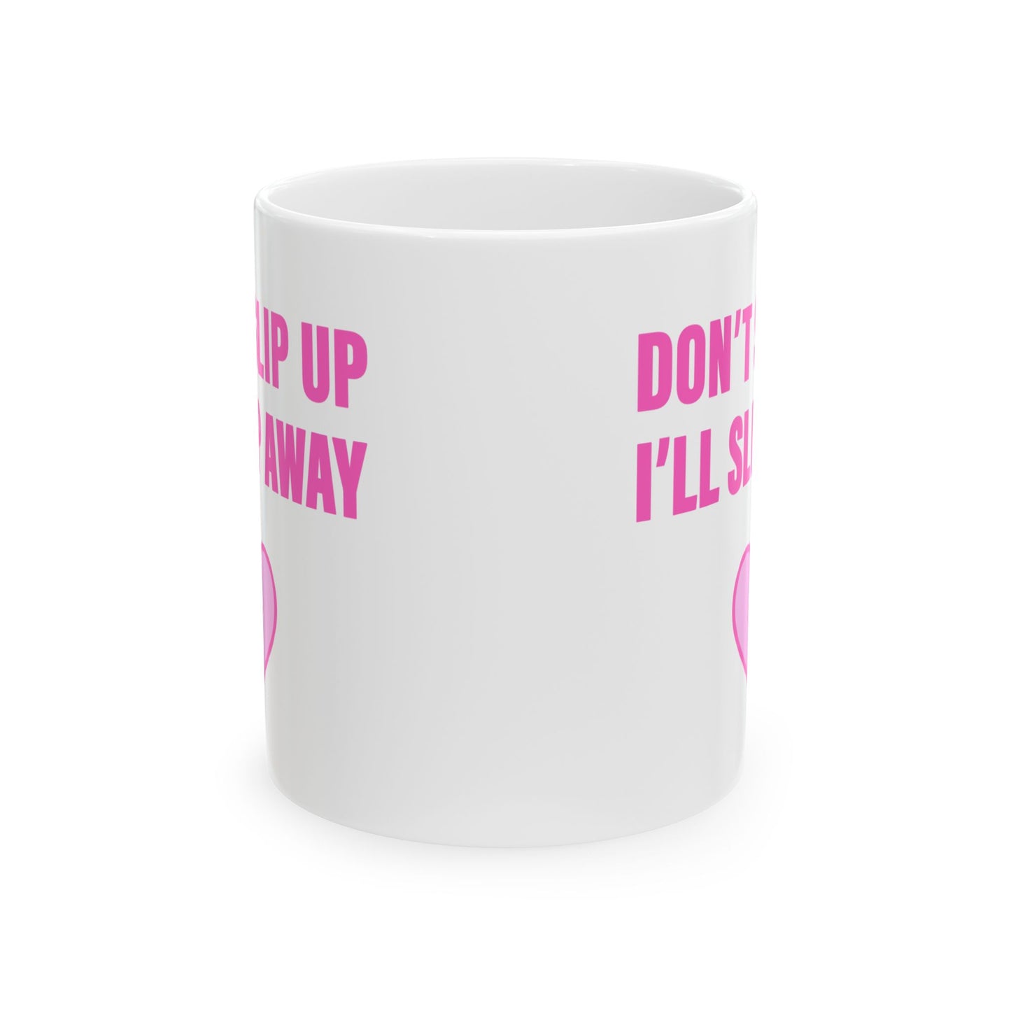 Don't Slip Up, I'll Slip Away Mug (11 oz)