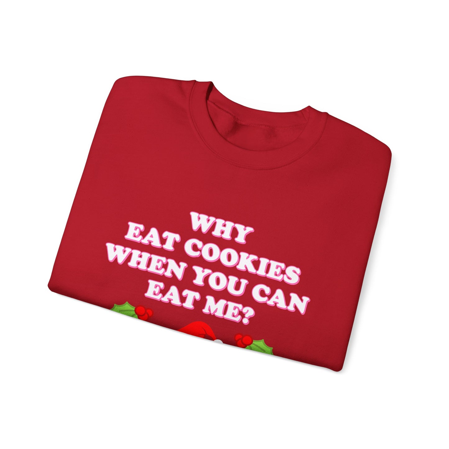 Why Eat Cookies When You Can Eat Me? (Christmas Sweatshirt)