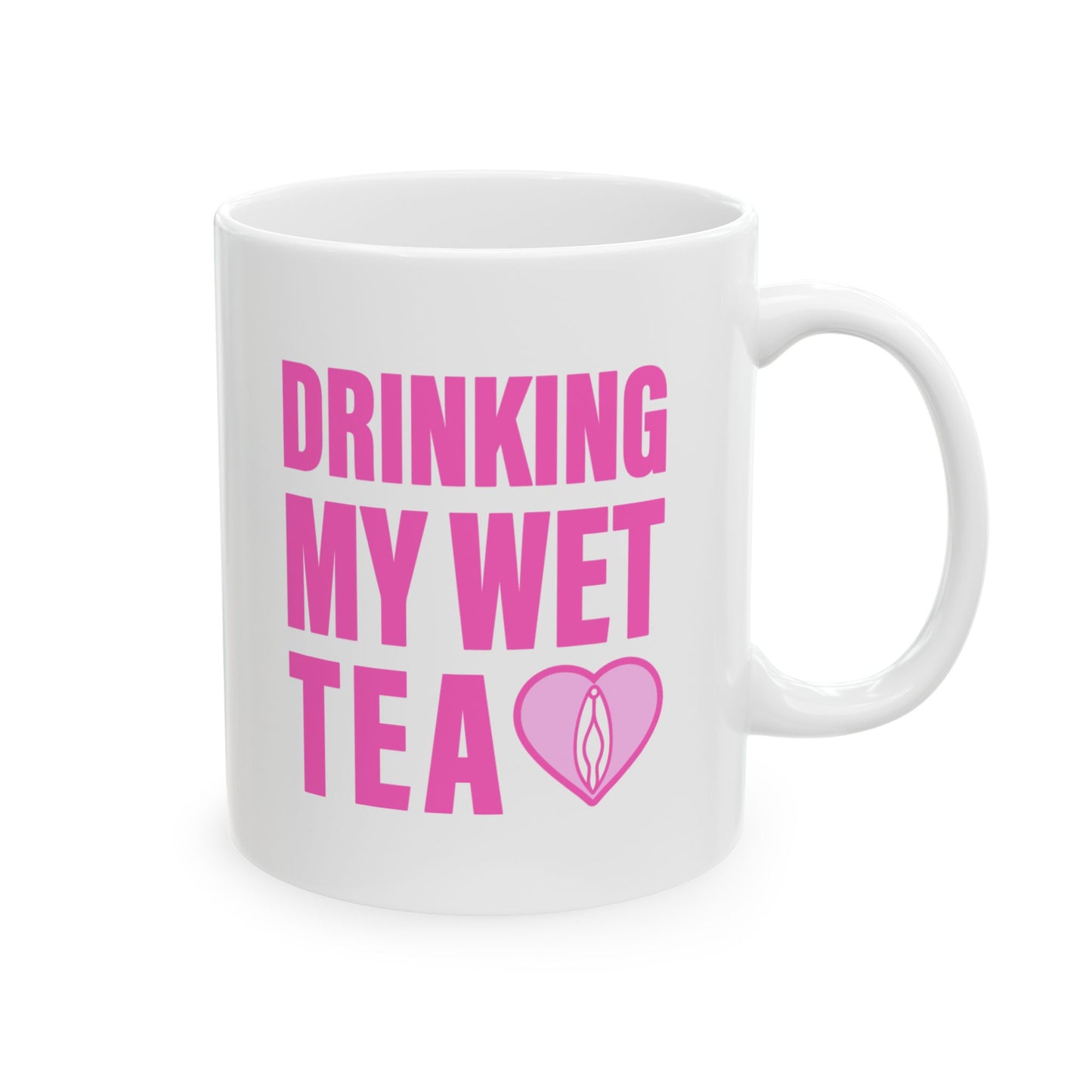 Drinking My Wet Tea Mug (11 oz)