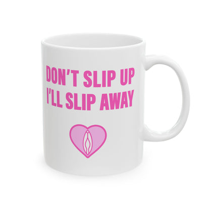 Don't Slip Up, I'll Slip Away Mug (11 oz)