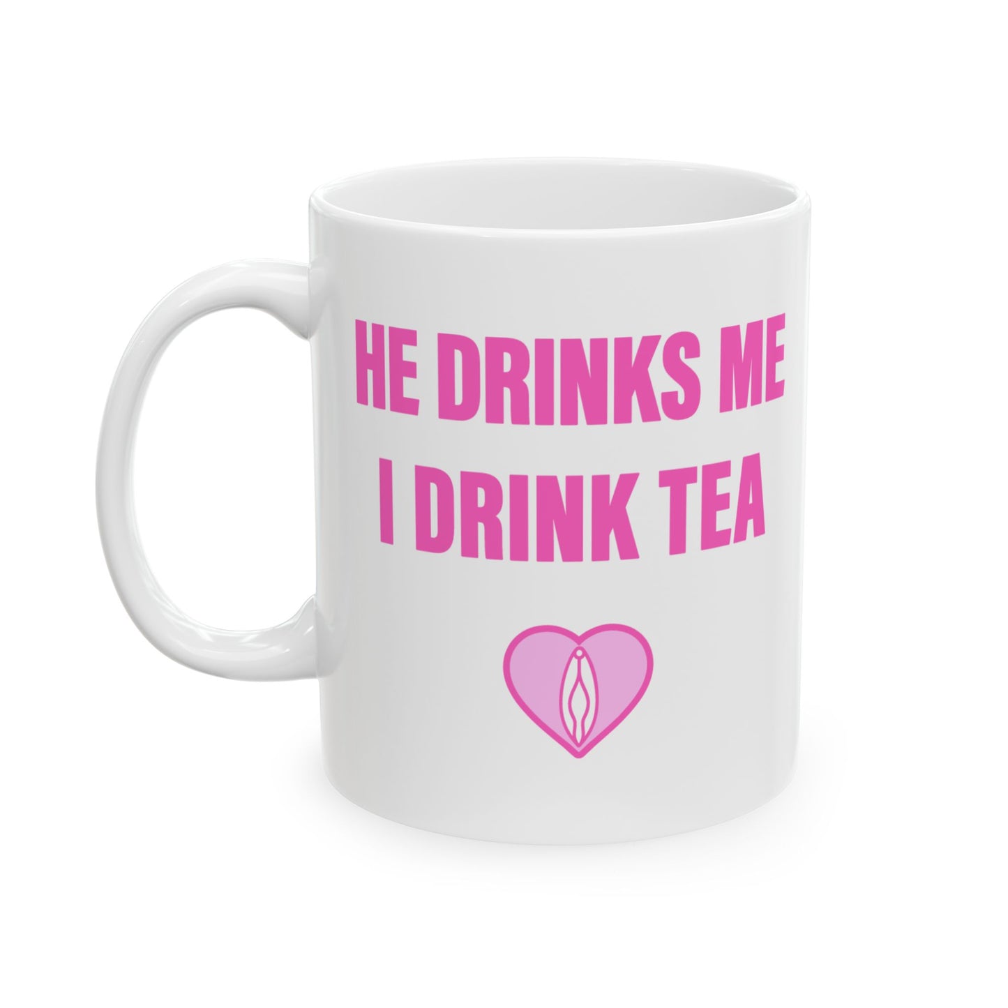 He Drinks Me, I Drink Tea Mug (11 oz)