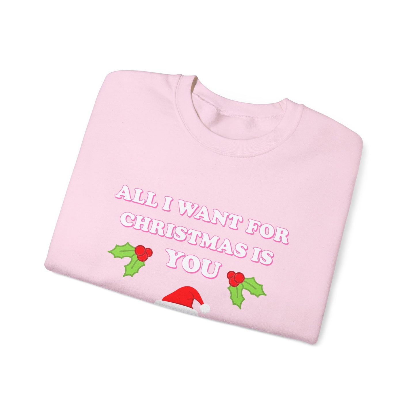 All I Want For Christmas is You (Christmas Sweatshirt)