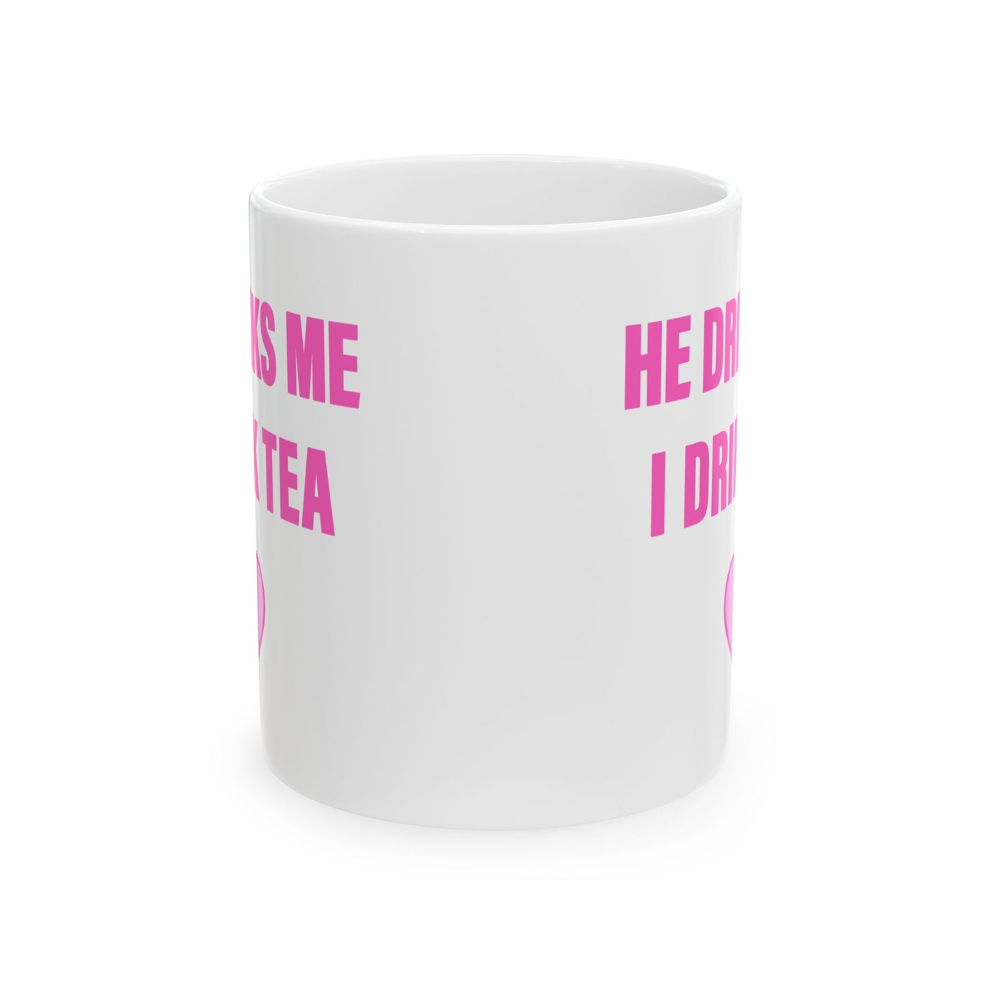 He Drinks Me, I Drink Tea Mug (11 oz)