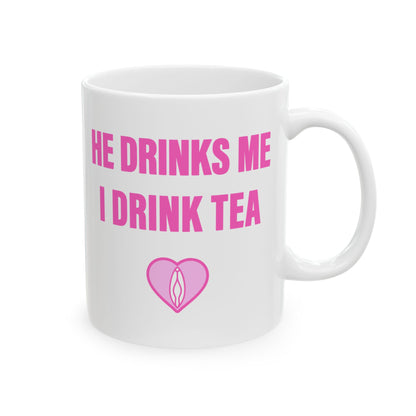 He Drinks Me, I Drink Tea Mug (11 oz)