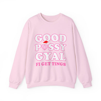 Good P*ssy Gyal Fi Get Things Christmas Sweatshirt